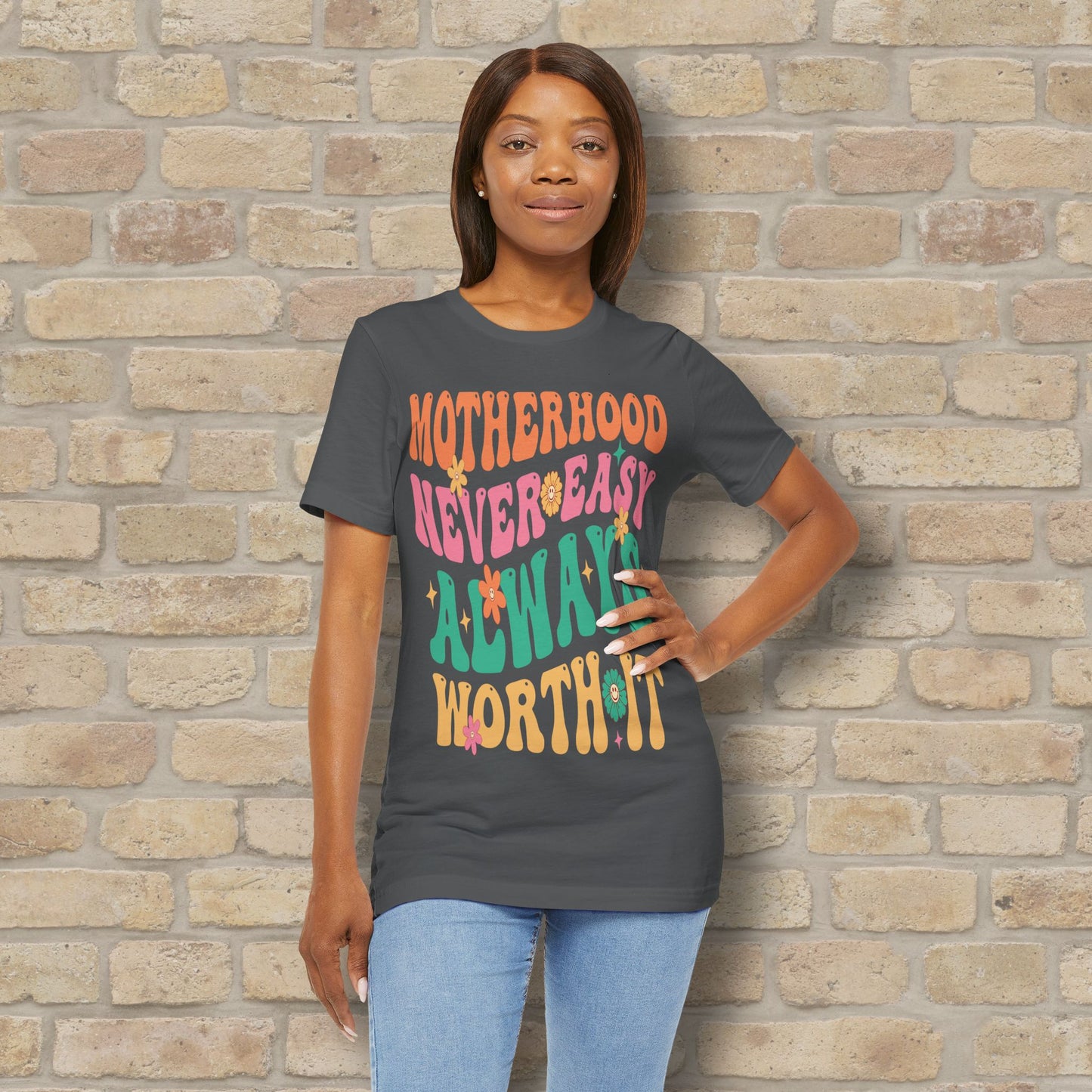 Motherhood. Never Easy. Always Worth It. Tee