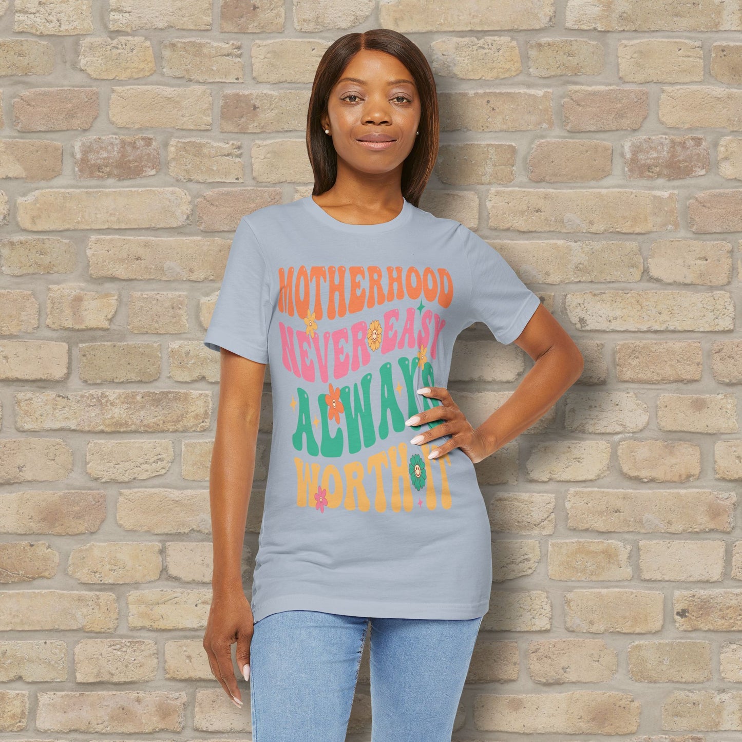 Motherhood. Never Easy. Always Worth It. Tee