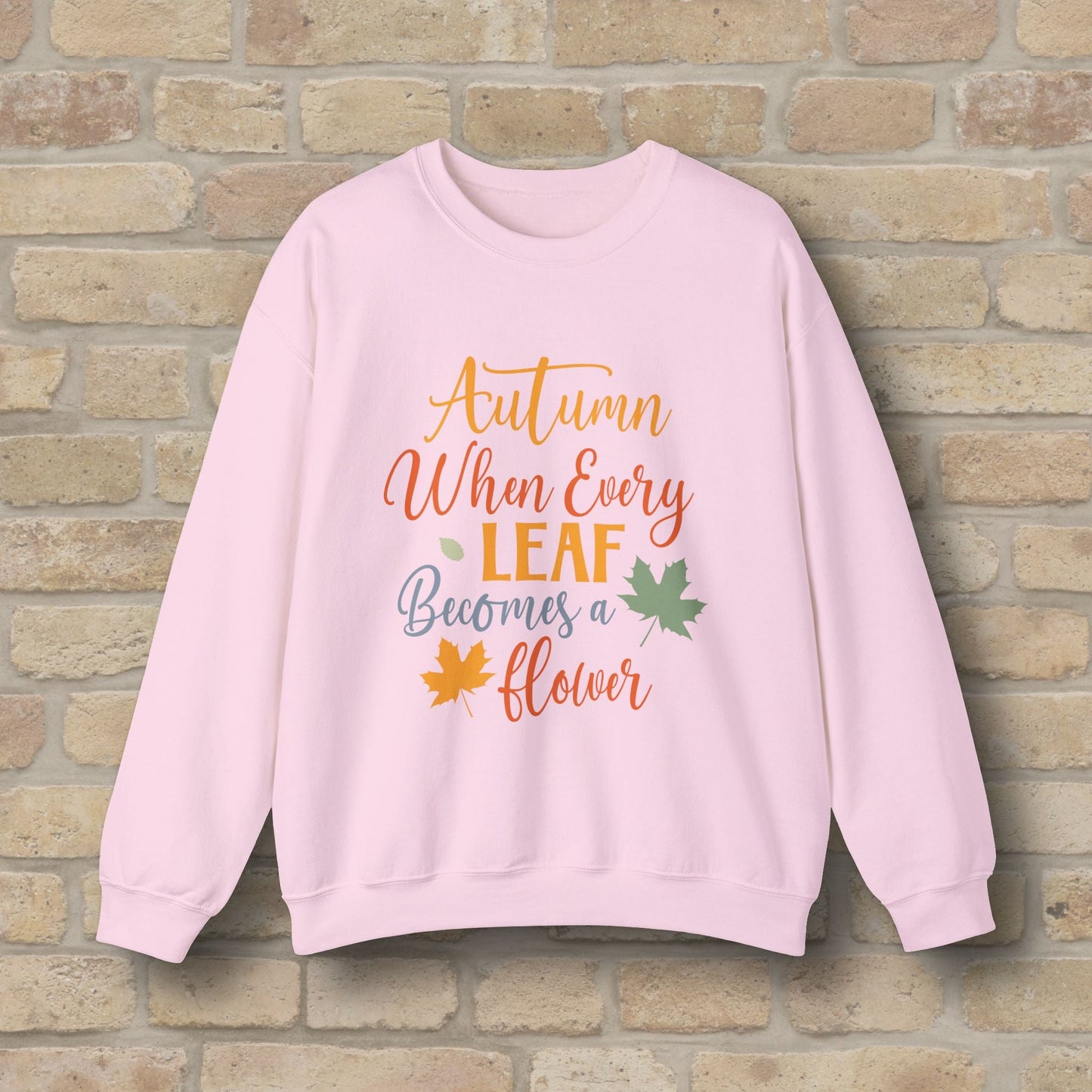 Mostly Text Autumn When Every Leaf Becomes A Flower Sweatshirt - Vibrant Styles