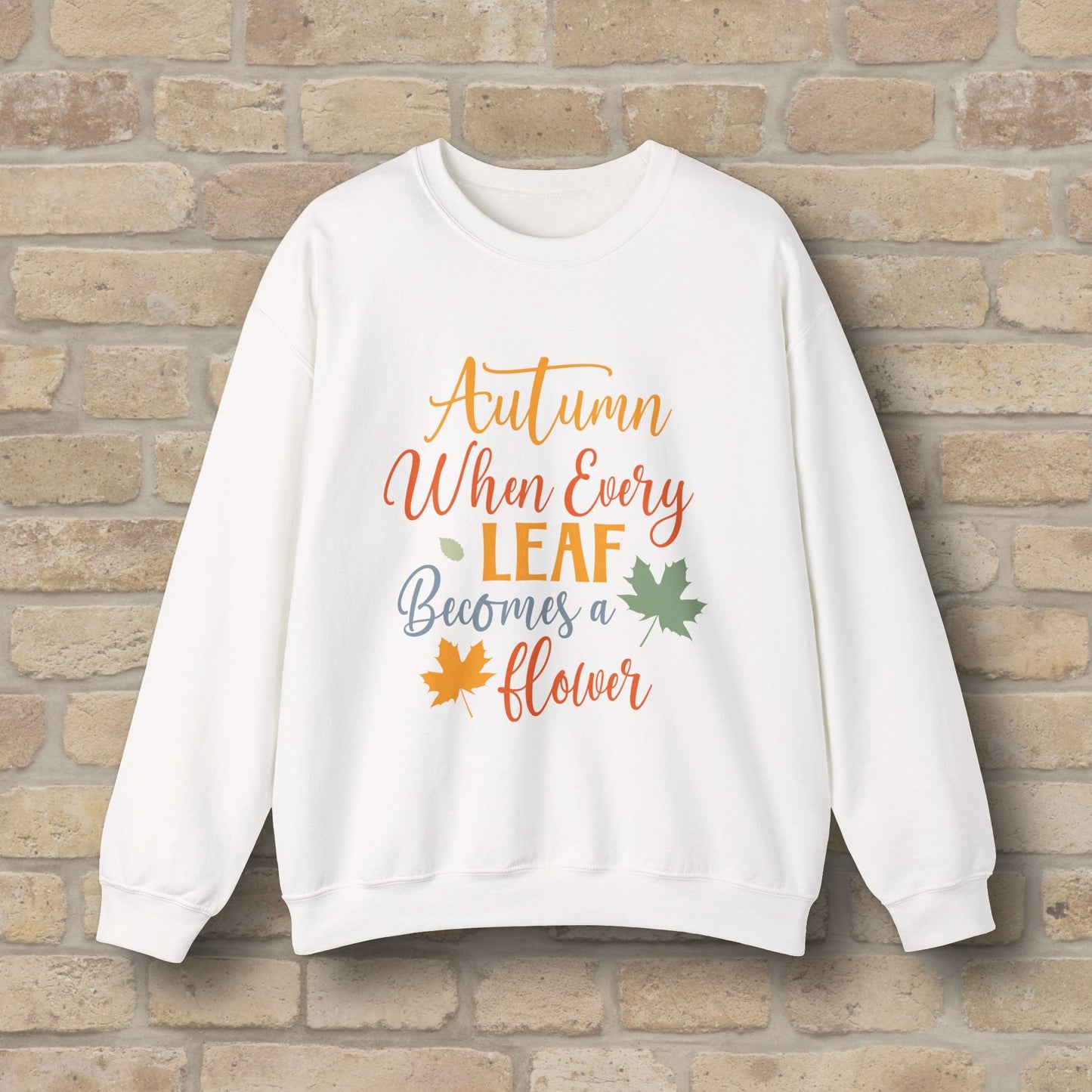 Mostly Text Autumn When Every Leaf Becomes A Flower Sweatshirt - Vibrant Styles