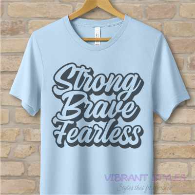 Text Only T-Shirts Strong Brave Fearless Tee - Vibrant Styles
