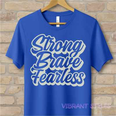 Text Only T-Shirts Strong Brave Fearless Tee - Vibrant Styles
