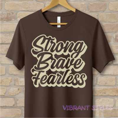 Text Only T-Shirts Strong Brave Fearless Tee - Vibrant Styles