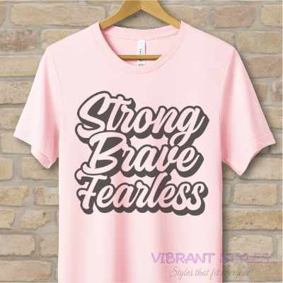 Text Only T-Shirts Strong Brave Fearless Tee - Vibrant Styles
