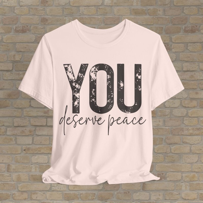 Text Only T-Shirts You Deserve Peace Tee - Vibrant Styles