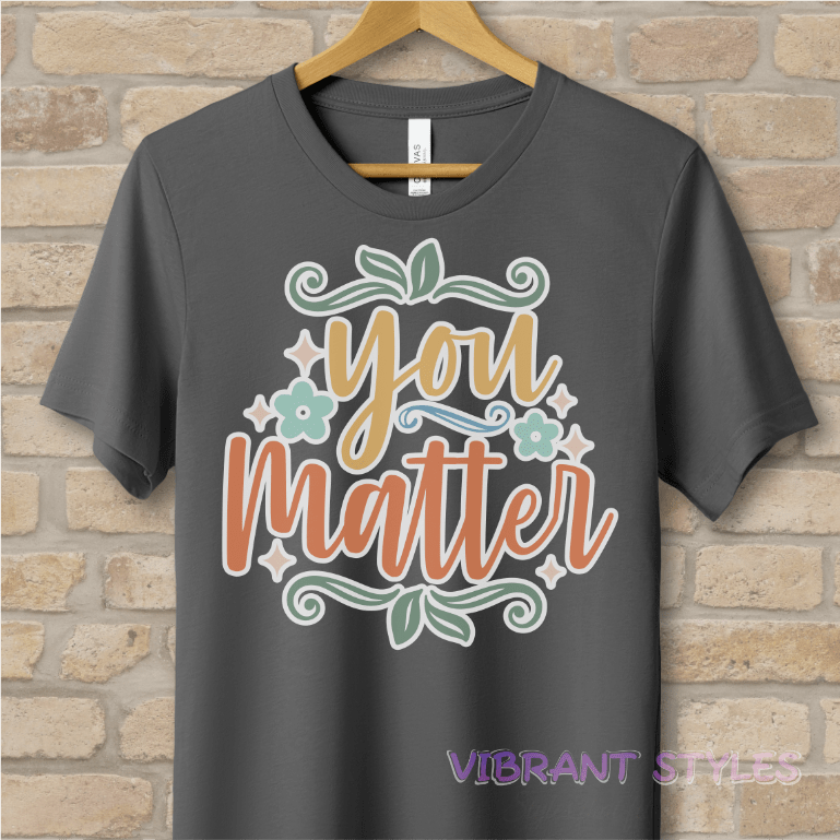 Mostly Text T-Shirts You Matter Tee - Vibrant Styles
