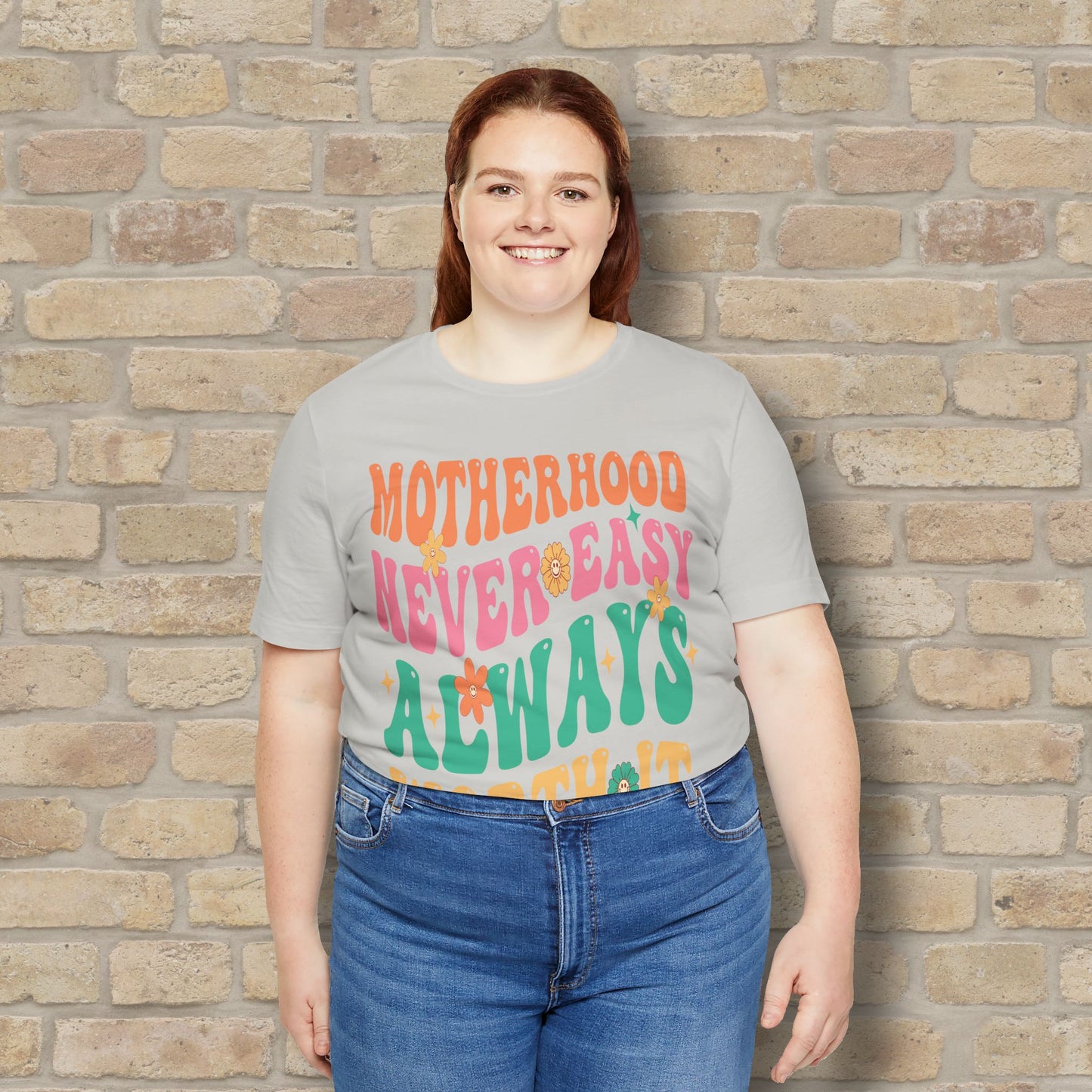Motherhood. Never Easy. Always Worth It. Tee