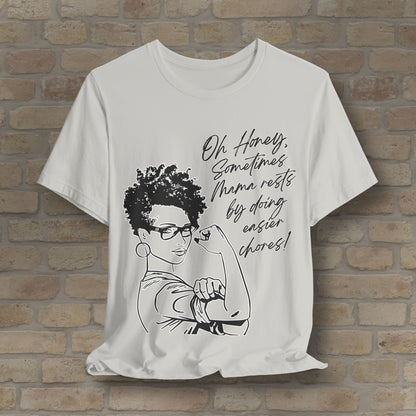Mama Rests By Doing Easier Chores Tee