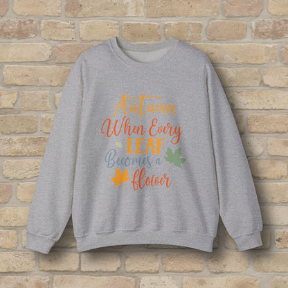 Mostly Text Autumn When Every Leaf Becomes A Flower Sweatshirt - Vibrant Styles