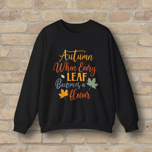 Mostly Text Autumn When Every Leaf Becomes A Flower Sweatshirt - Vibrant Styles