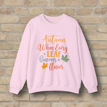 Mostly Text Autumn When Every Leaf Becomes A Flower Sweatshirt - Vibrant Styles