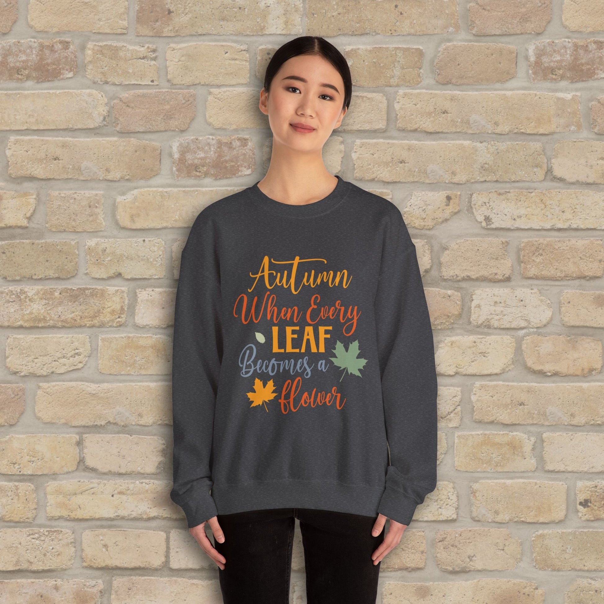Mostly Text Autumn When Every Leaf Becomes A Flower Sweatshirt - Vibrant Styles