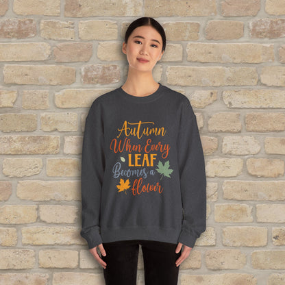 Mostly Text Autumn When Every Leaf Becomes A Flower Sweatshirt - Vibrant Styles