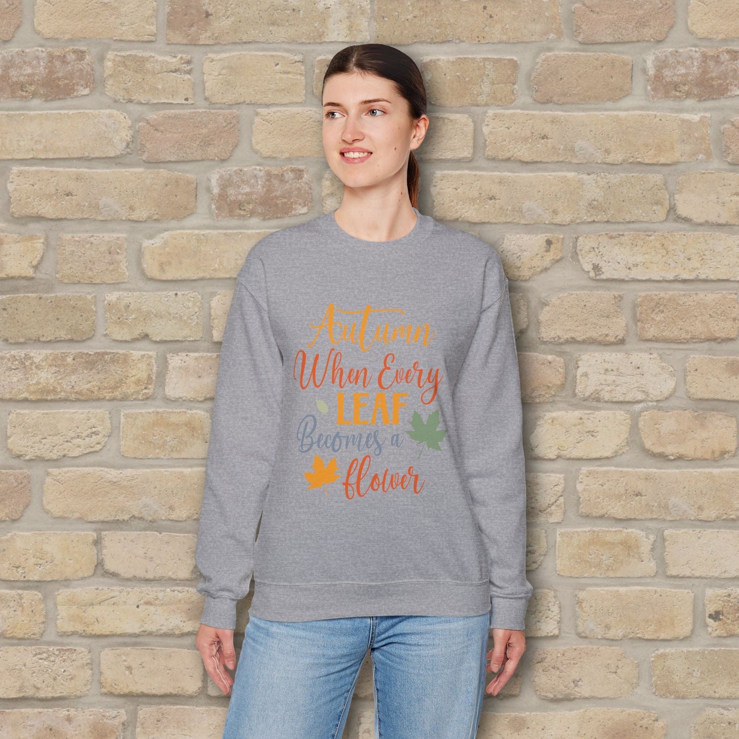 Mostly Text Autumn When Every Leaf Becomes A Flower Sweatshirt - Vibrant Styles