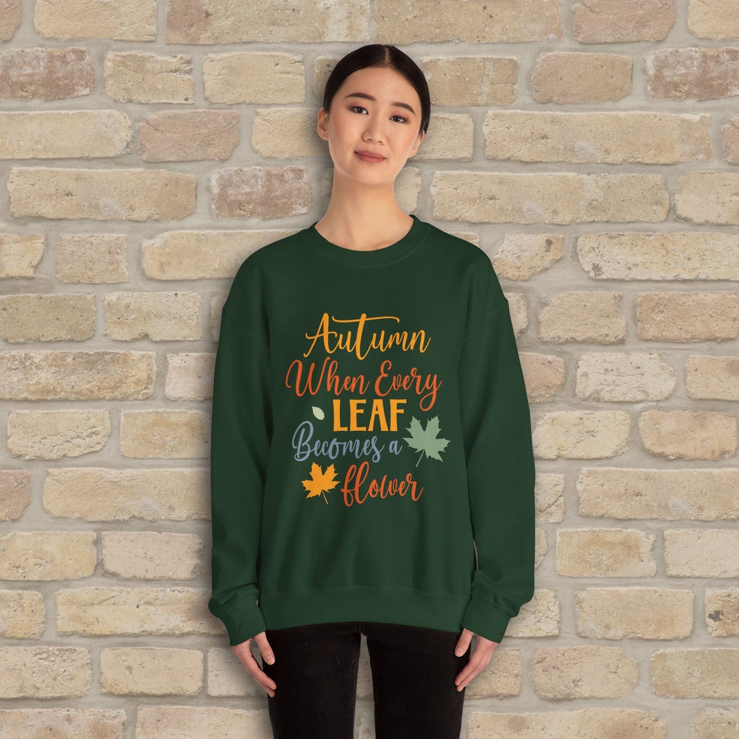 Mostly Text Autumn When Every Leaf Becomes A Flower Sweatshirt - Vibrant Styles