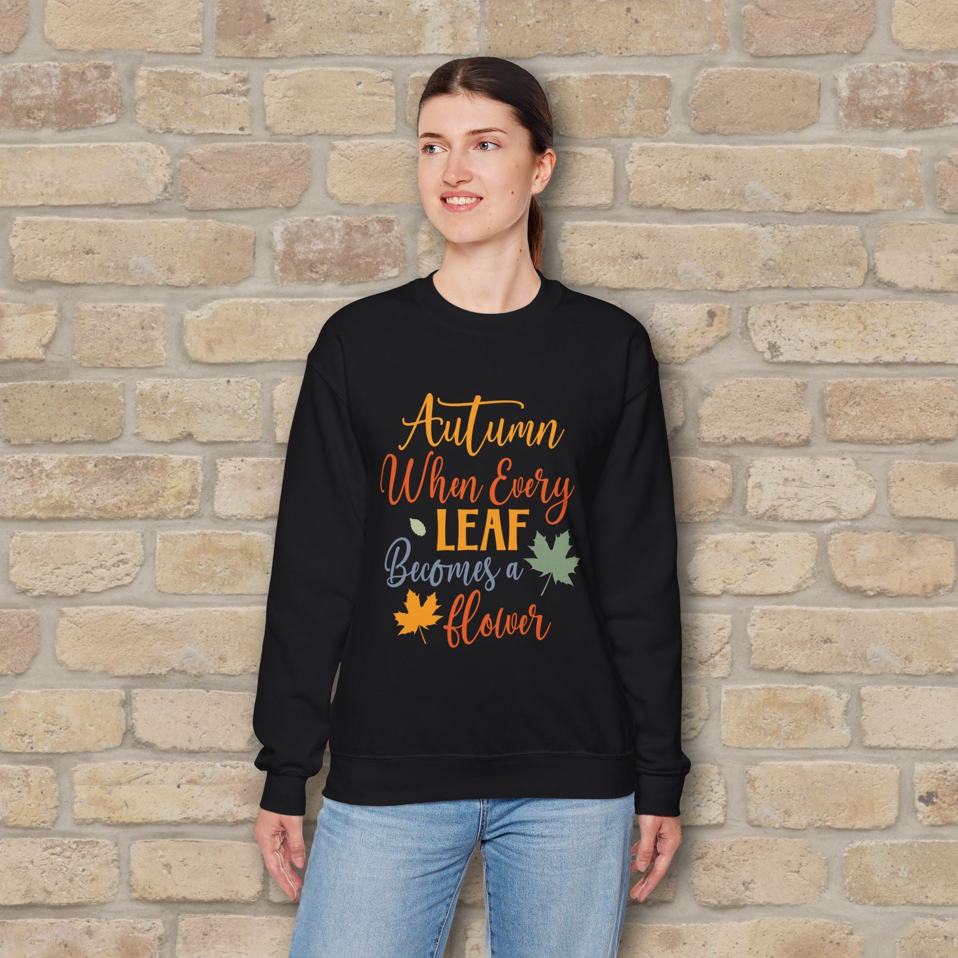 Mostly Text Autumn When Every Leaf Becomes A Flower Sweatshirt - Vibrant Styles