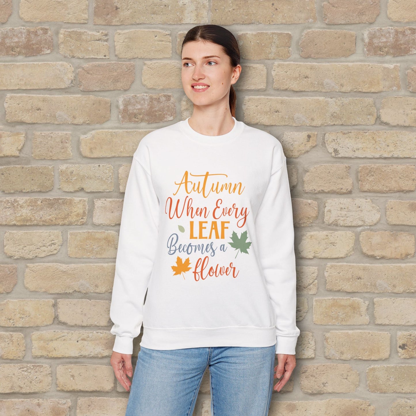 Mostly Text Autumn When Every Leaf Becomes A Flower Sweatshirt - Vibrant Styles