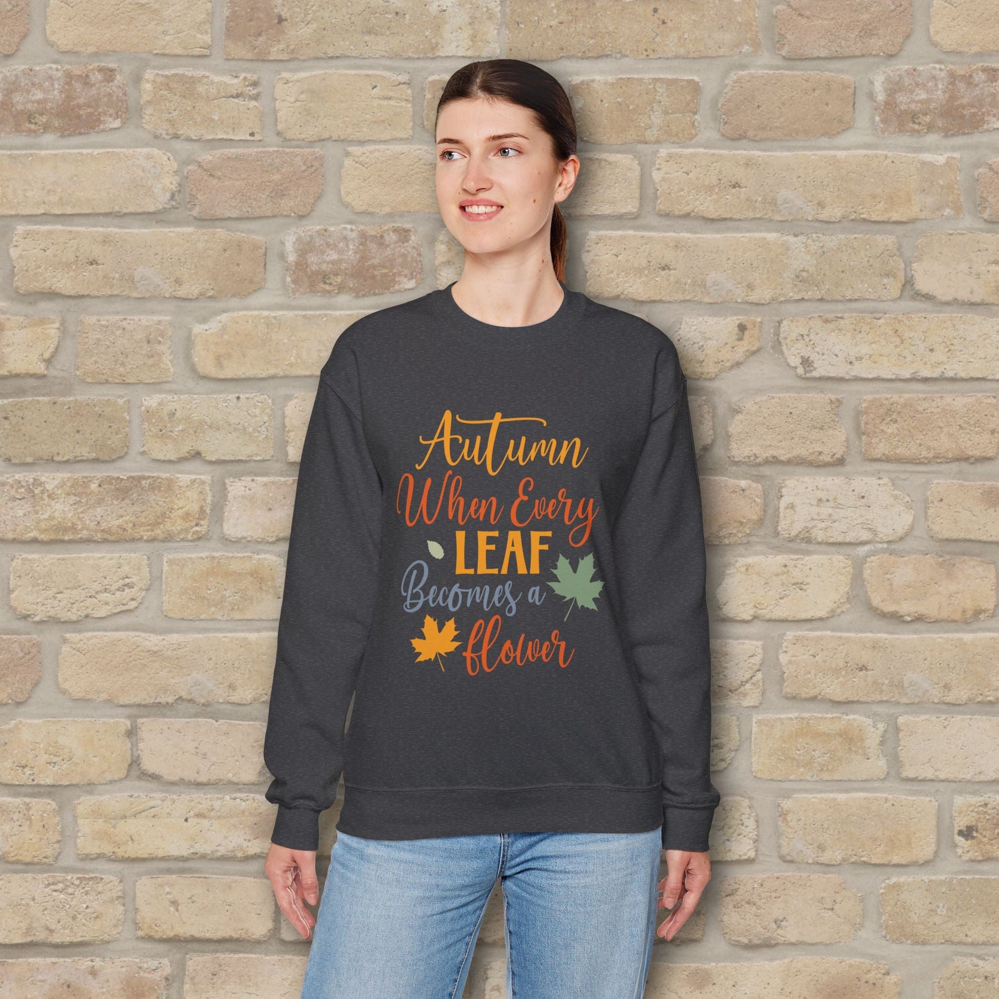 Mostly Text Autumn When Every Leaf Becomes A Flower Sweatshirt - Vibrant Styles