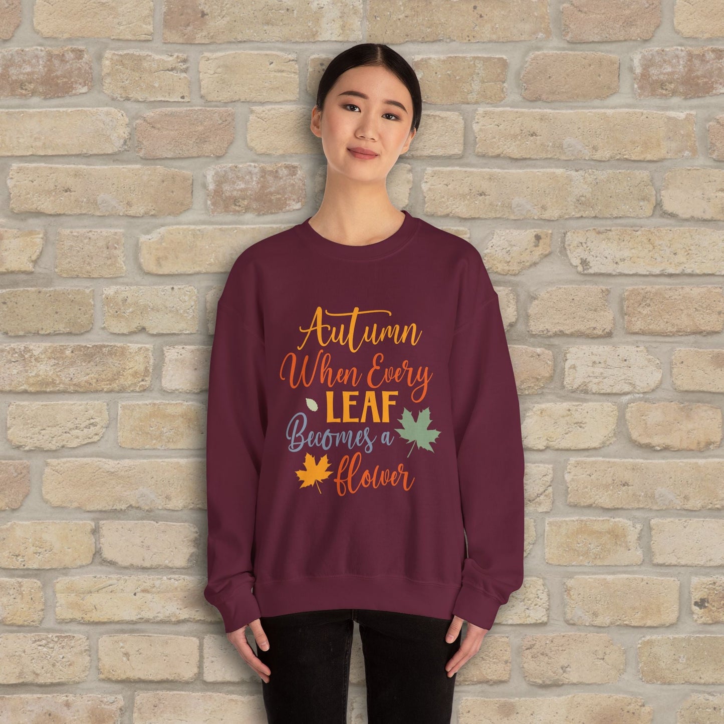 Mostly Text Autumn When Every Leaf Becomes A Flower Sweatshirt - Vibrant Styles