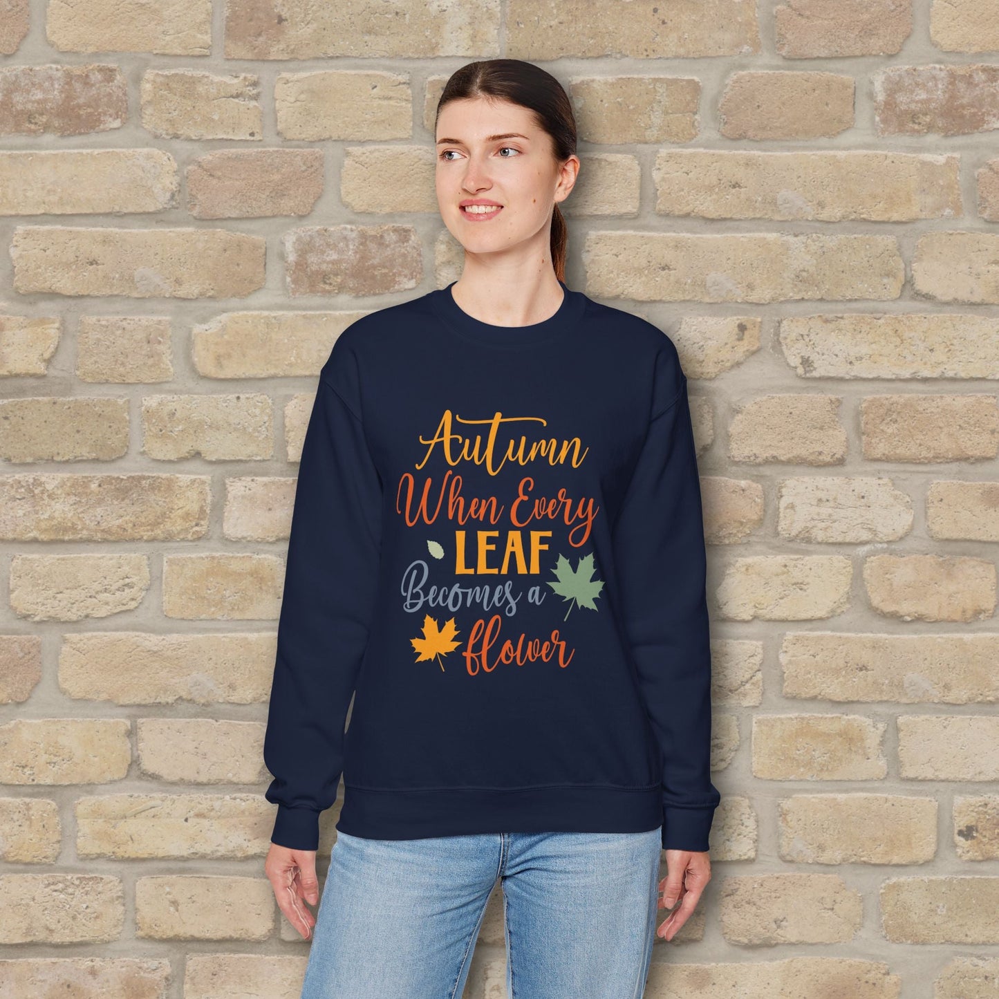 Mostly Text Autumn When Every Leaf Becomes A Flower Sweatshirt - Vibrant Styles