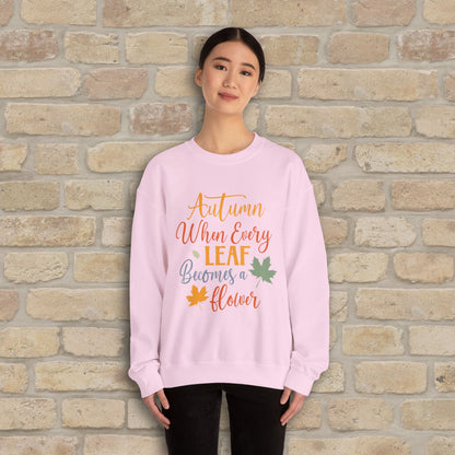 Mostly Text Autumn When Every Leaf Becomes A Flower Sweatshirt - Vibrant Styles