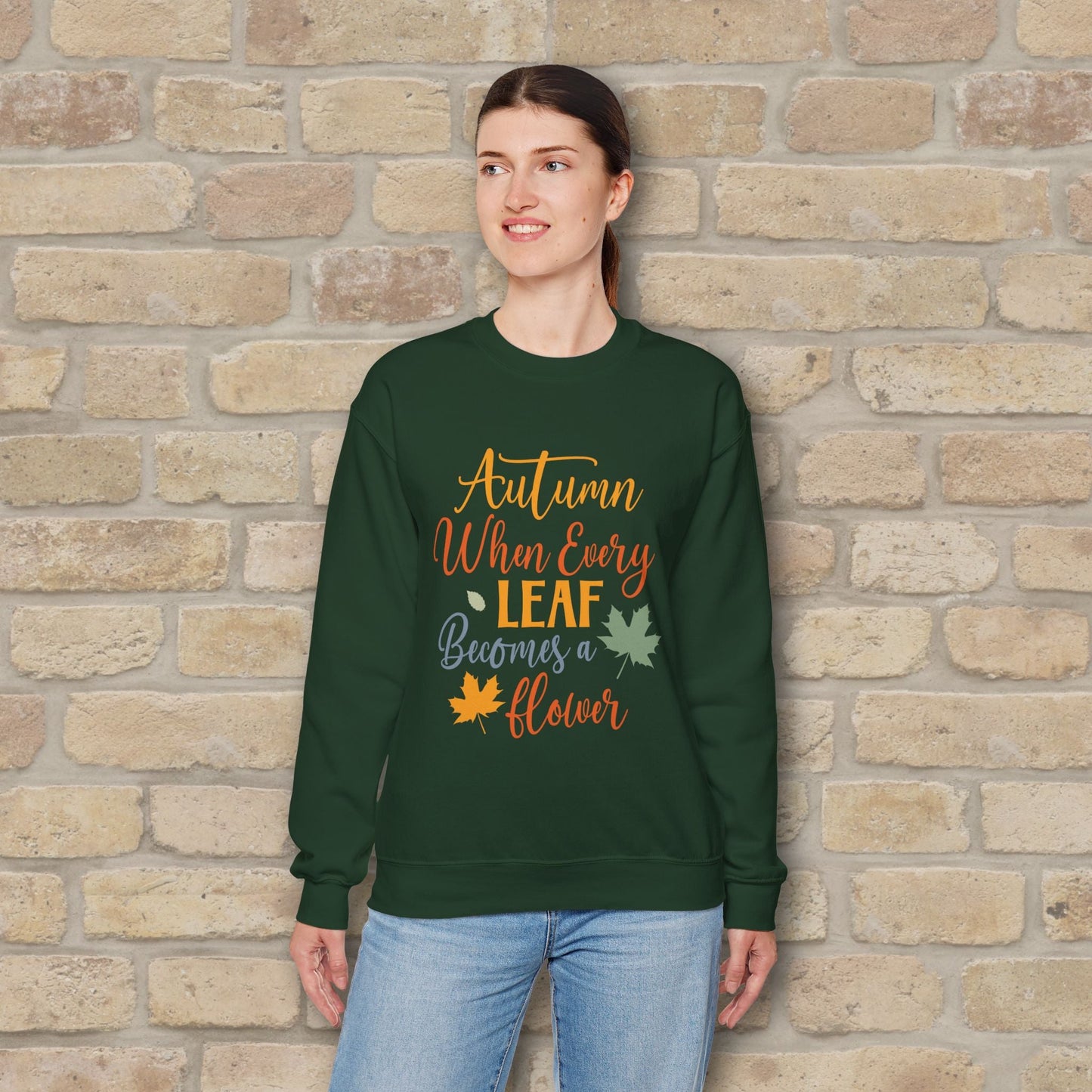 Mostly Text Autumn When Every Leaf Becomes A Flower Sweatshirt - Vibrant Styles
