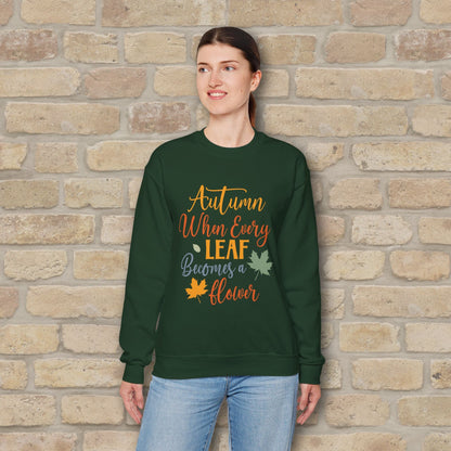 Mostly Text Autumn When Every Leaf Becomes A Flower Sweatshirt - Vibrant Styles