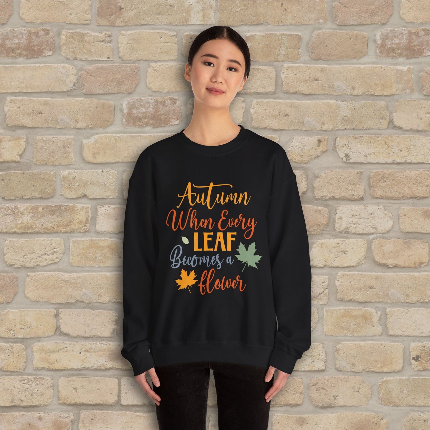 Mostly Text Autumn When Every Leaf Becomes A Flower Sweatshirt - Vibrant Styles