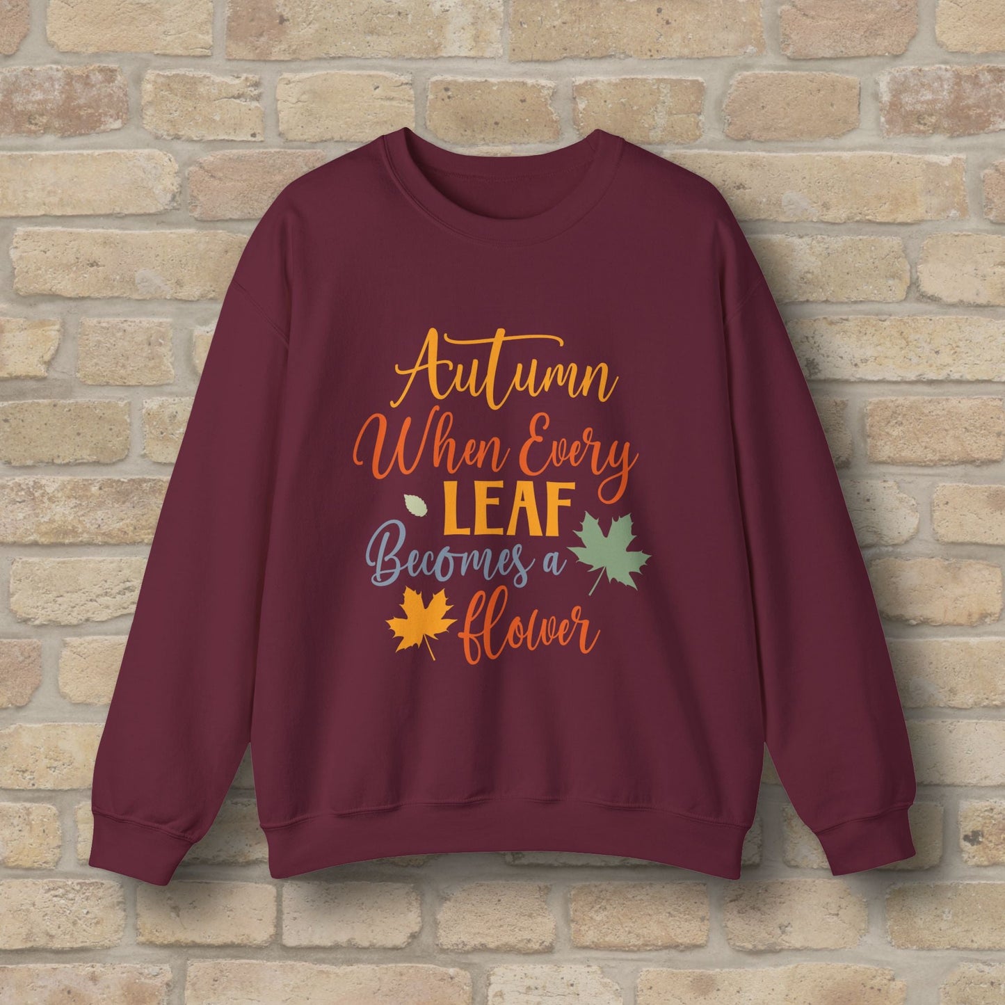 Mostly Text Autumn When Every Leaf Becomes A Flower Sweatshirt - Vibrant Styles