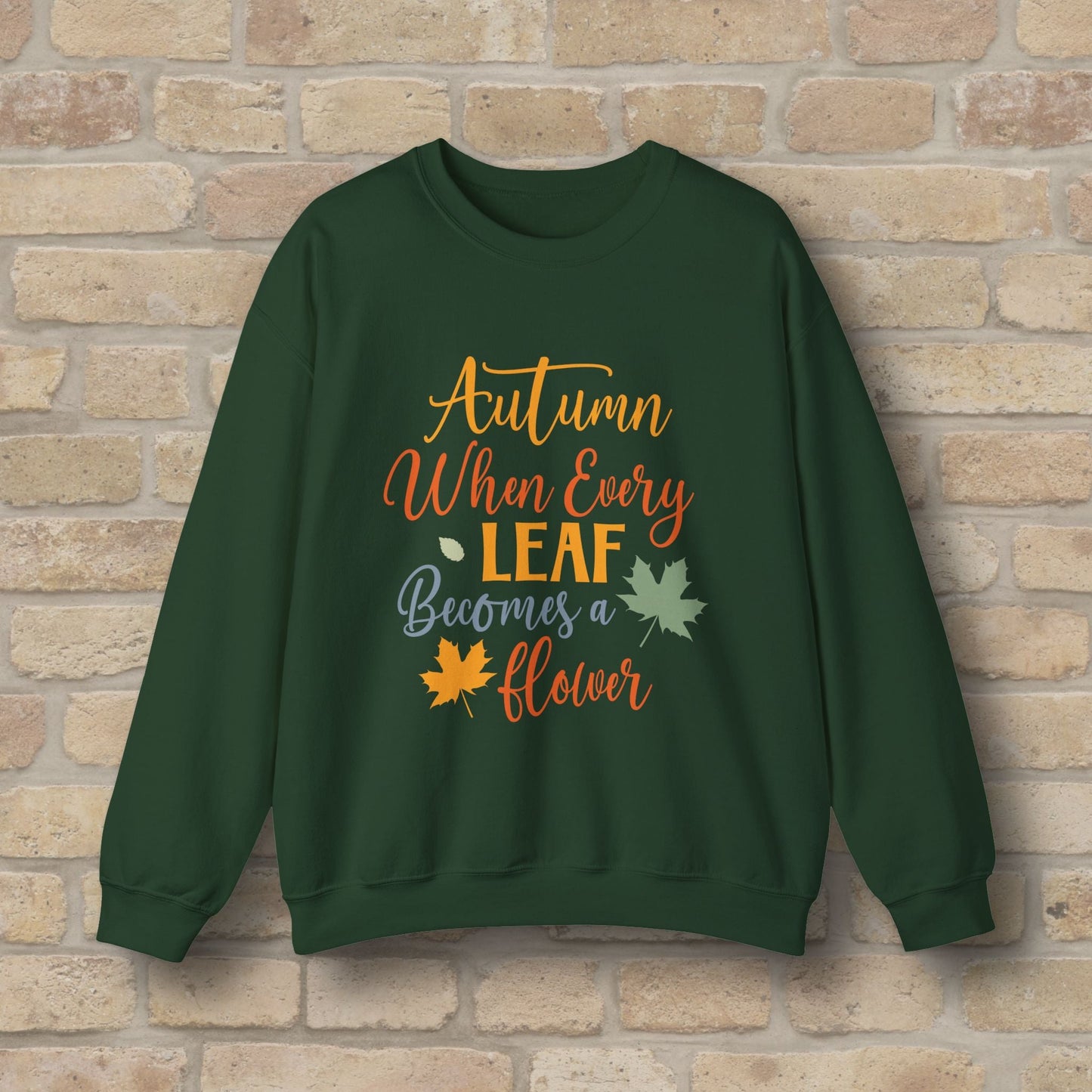 Mostly Text Autumn When Every Leaf Becomes A Flower Sweatshirt - Vibrant Styles