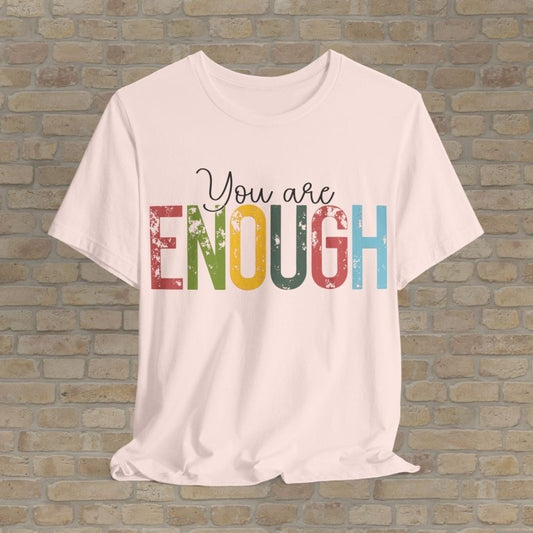 Text Only T-Shirts Enough As You Are Tee - Vibrant Styles