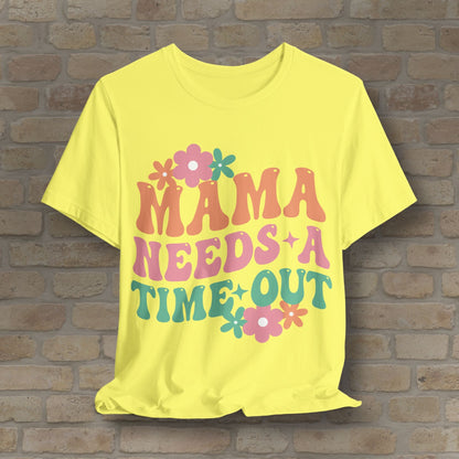 Mostly Text T-Shirts Mama Needs a Time - Out Tee - Vibrant Styles