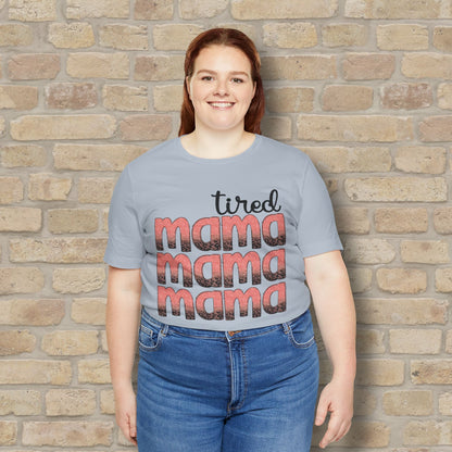 T-Shirt Tired Mama Tee – When ‘Mama’ Gets Said One Too Many Times - Vibrant Styles