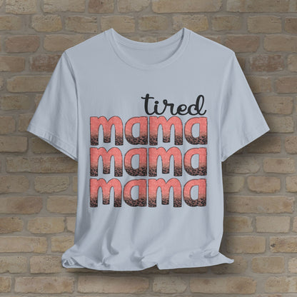 T-Shirt Tired Mama Tee – When ‘Mama’ Gets Said One Too Many Times - Vibrant Styles