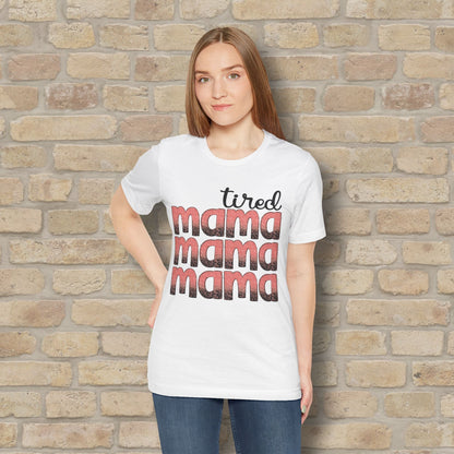 T-Shirt Tired Mama Tee – When ‘Mama’ Gets Said One Too Many Times - Vibrant Styles