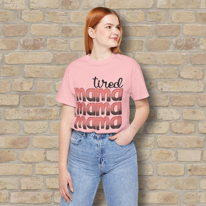 T-Shirt Tired Mama Tee – When ‘Mama’ Gets Said One Too Many Times - Vibrant Styles