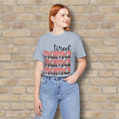 T-Shirt Tired Mama Tee – When ‘Mama’ Gets Said One Too Many Times - Vibrant Styles