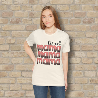 T-Shirt Tired Mama Tee – When ‘Mama’ Gets Said One Too Many Times - Vibrant Styles