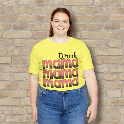 T-Shirt Tired Mama Tee – When ‘Mama’ Gets Said One Too Many Times - Vibrant Styles