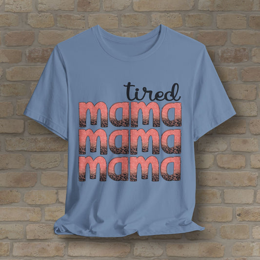 T-Shirt Tired Mama Tee – When ‘Mama’ Gets Said One Too Many Times - Vibrant Styles