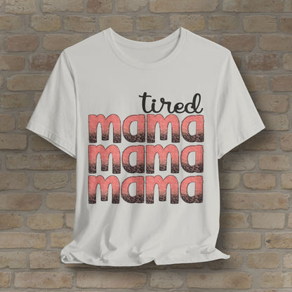 T-Shirt Tired Mama Tee – When ‘Mama’ Gets Said One Too Many Times - Vibrant Styles