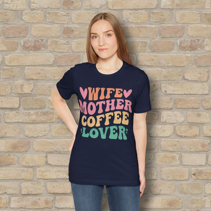 Mostly Text T-Shirts Wife. Mother. Coffee Lover. Tee - Vibrant Styles
