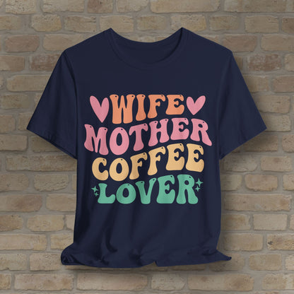 Mostly Text T-Shirts Wife. Mother. Coffee Lover. Tee - Vibrant Styles