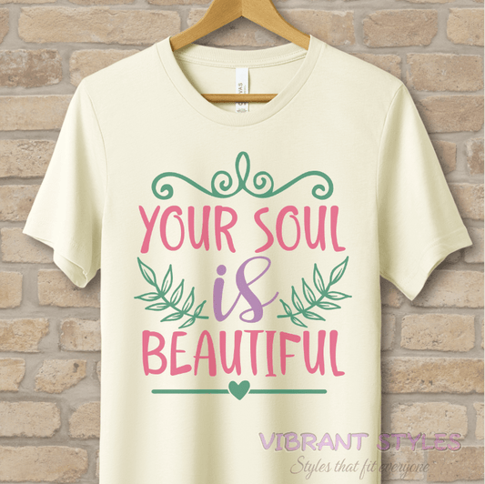 Mostly Text T-Shirts Your Soul Is Beautiful Tee - Vibrant Styles